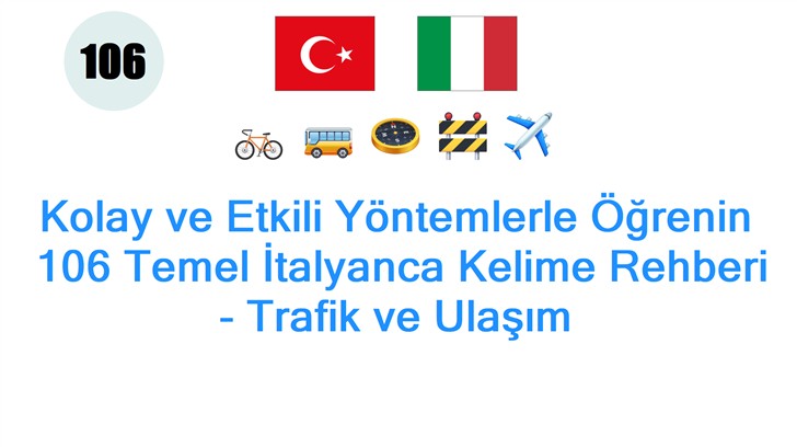 Kolay ve Etkili Yöntemlerle Öğrenin: 106 Temel İtalyanca Kelime Rehberi - Trafik ve Ulaşım